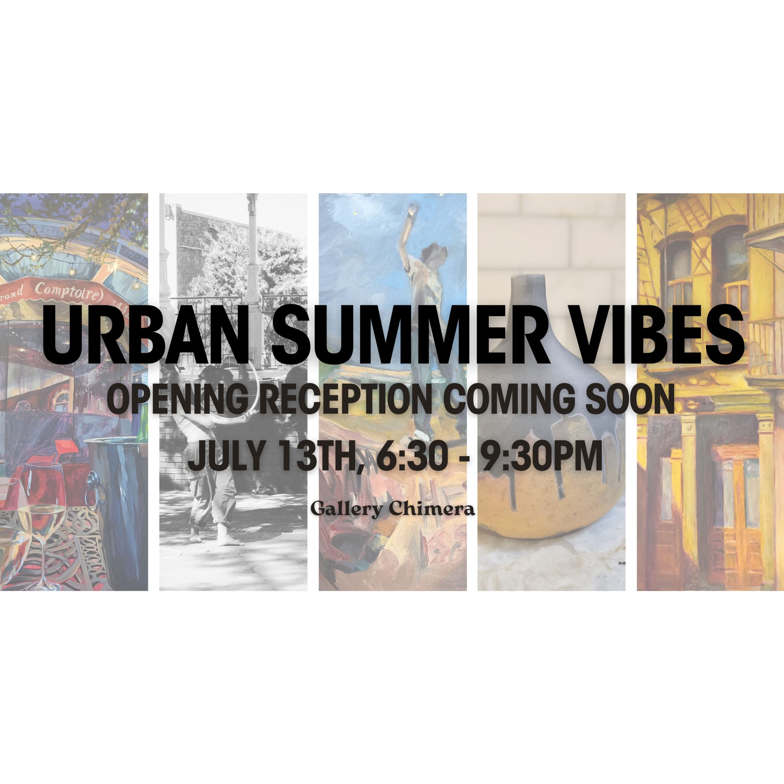 Opening Reception coming soon July 13th, 630 - 930pm